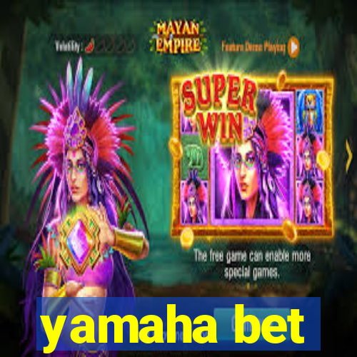 yamaha bet